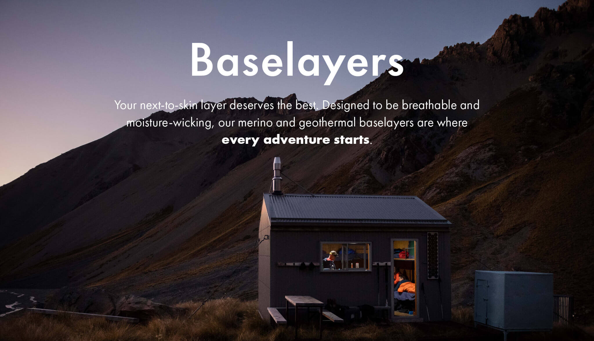 Baselayers - Your next-to-skin layer deserves the best. Designed to be breathable and moisture-wicking, our merino and geothermal baselayers are where every adventure starts.