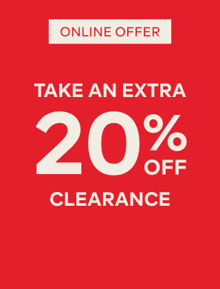 ONLINE OFFER TAKE AN EXTRA 20% OFF CLEARANCE