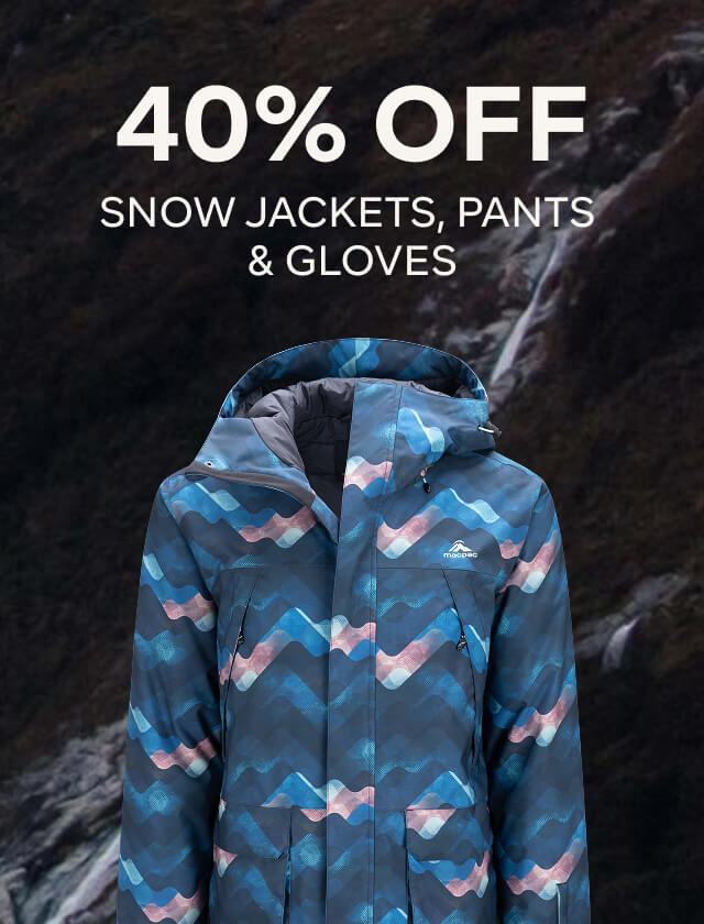 40% OFF SNOW JACKETS, PANTS & GLOVES