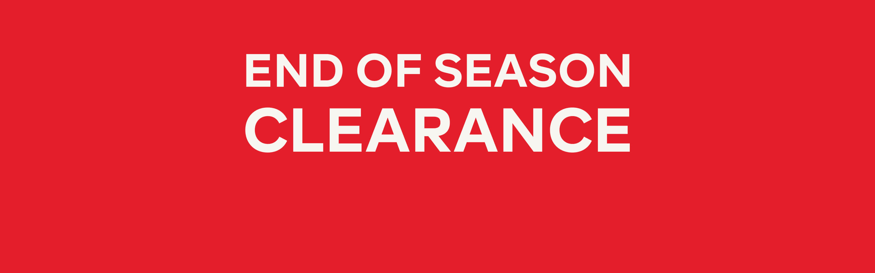 END OF SEASON CLEARANCE