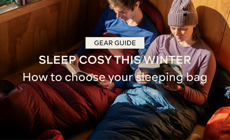 SLEEP COZY THIS WINTER - HOW TO CHOOSE YOUR SLEEPING BAG