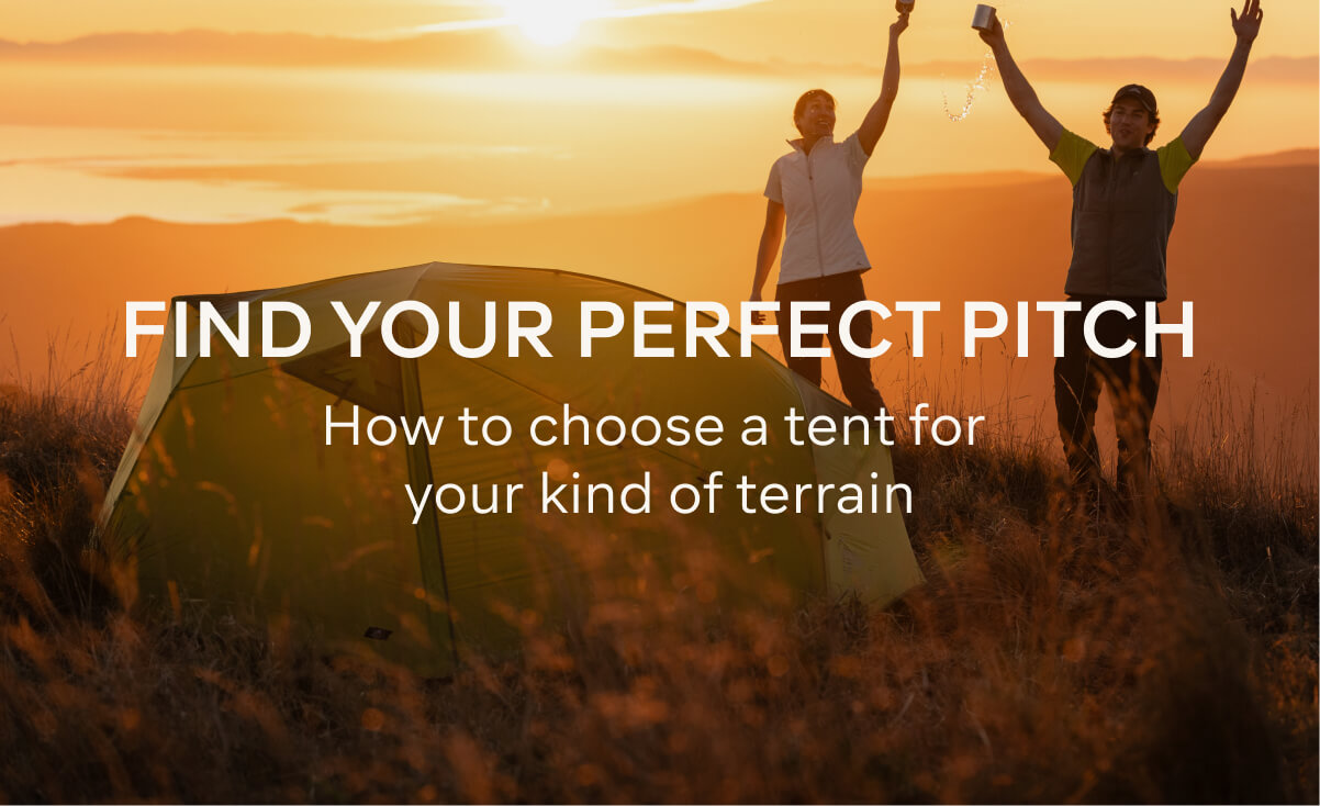 FIND YOUR PERFECT PITCH, How to choose a tent for your kind of terrain