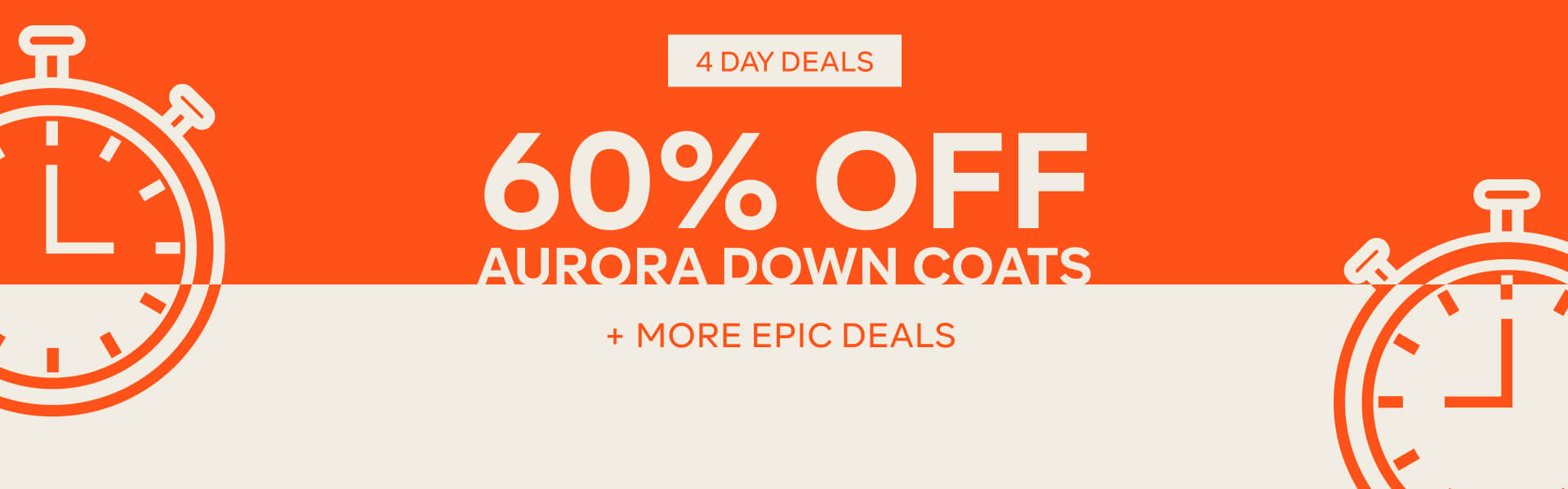 4 DAY DEALS 60% OFF AURORA DOWN COATS + MORE EPIC DEALS