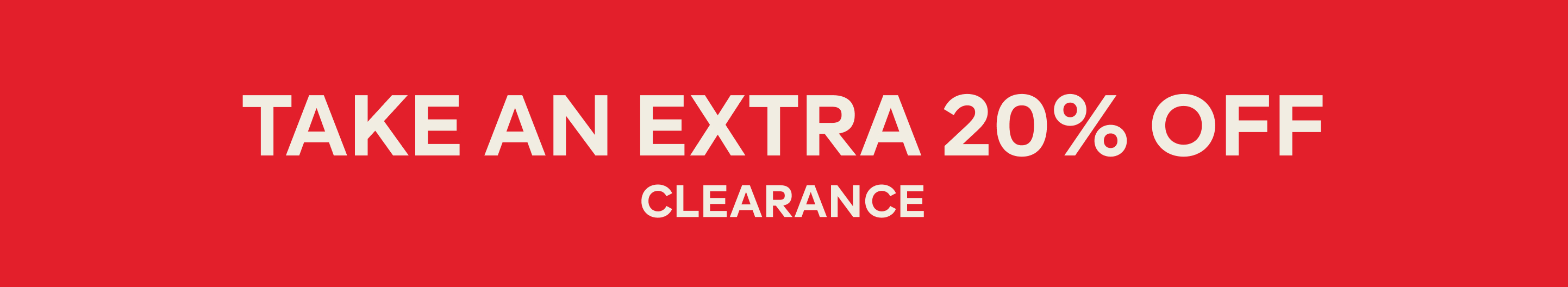 TAKE AN EXTRA 20% OFF CLEARANCE