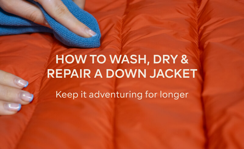 HOW TO WASH, DRY AND REPAIR A DOWN JACKET - KEEP IN ADVENTURING FOR LONGER