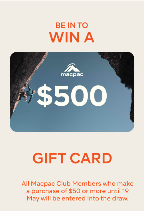 Be in to win a $500 Gift card, all macpac club members who make a purchase of $50 or more until sunday 19 May 2024 will be entered into the draw