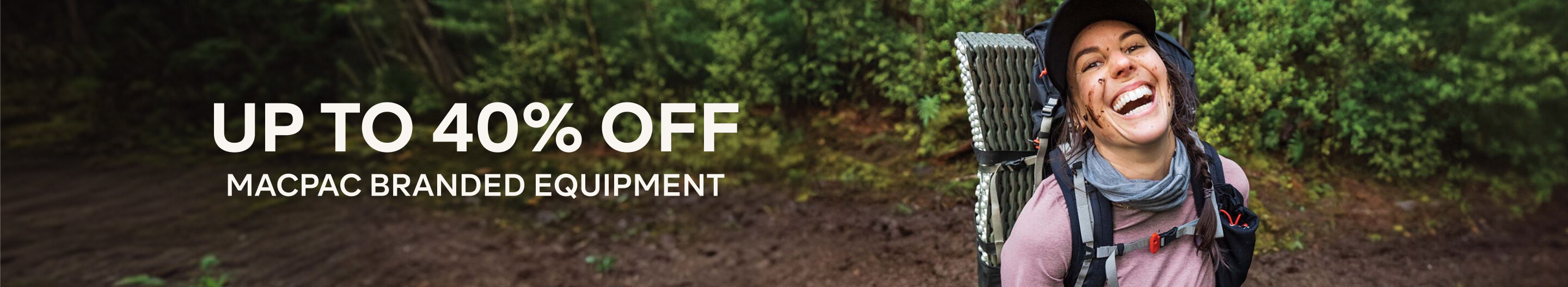 UP TO 50% OFF MACPAC APPAREL, UP TO 40% OFF MACPAC BRANDED EQUIPMENT