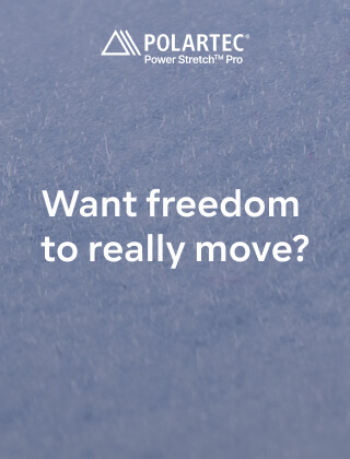 POLARTEC WANT FREEDOM TO REALLY MOVE?