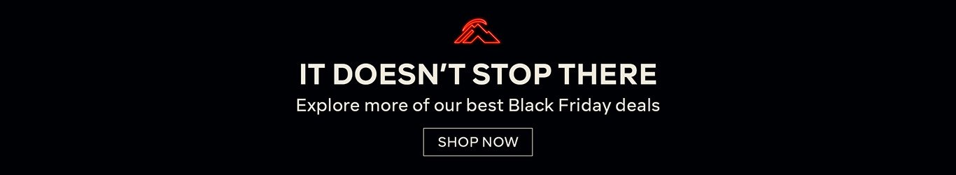 IT DOESNT STOP THERE - EXPLORE MORE OF OUR BEST BLACK FRIDAY DEALS - SHOP NOW