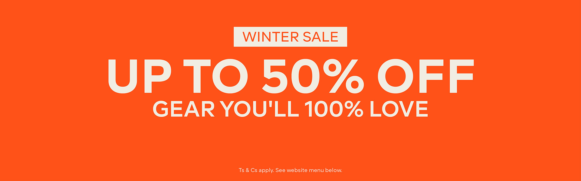 WINTER SALE, UP TO 50% OFF, GEAR YOU'LL 100% LOVE