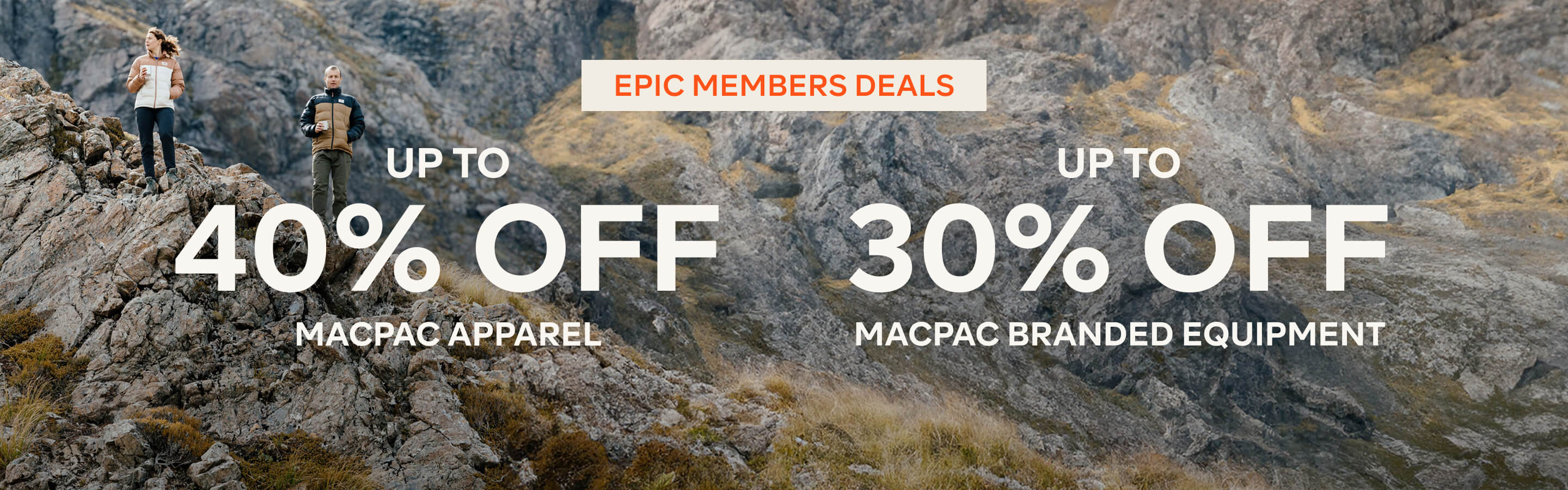 MEMBERS DEALS - UP TO 40% OFF MACPAC APPAREL , UP TO 30% OFF MACPAC BRANDED EQUIPMENT