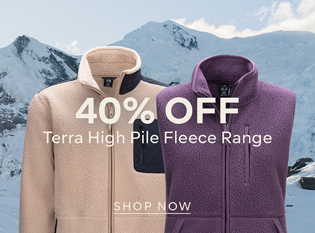 40% OFF Terra High Pile Fleece Range - SHOP NOW