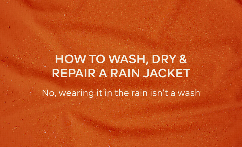 HOW TO WASH, DRY & REPAIR A RAIN JACKET - NO, WEARING IT IN THE RAIN ISN