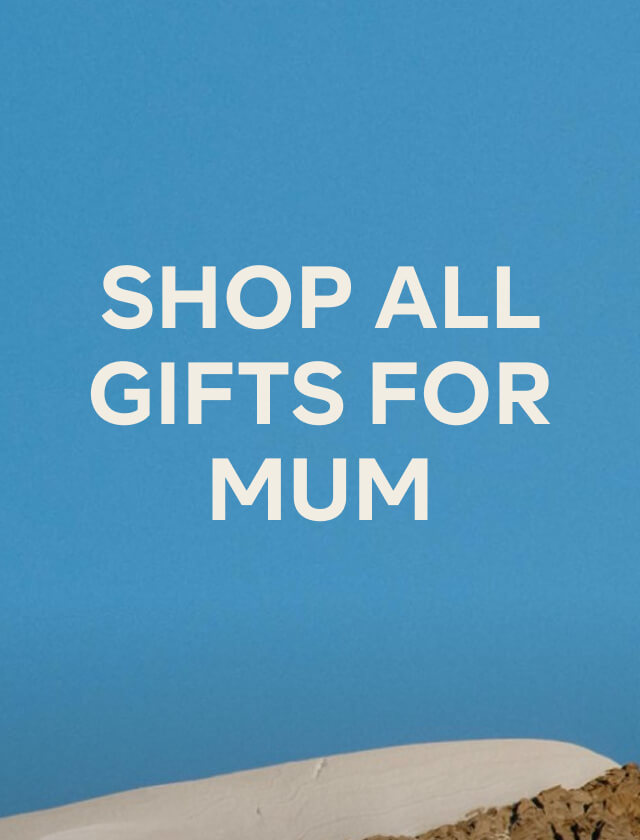 SHOP ALL GIFTS FOR MUM, SHOP NOW