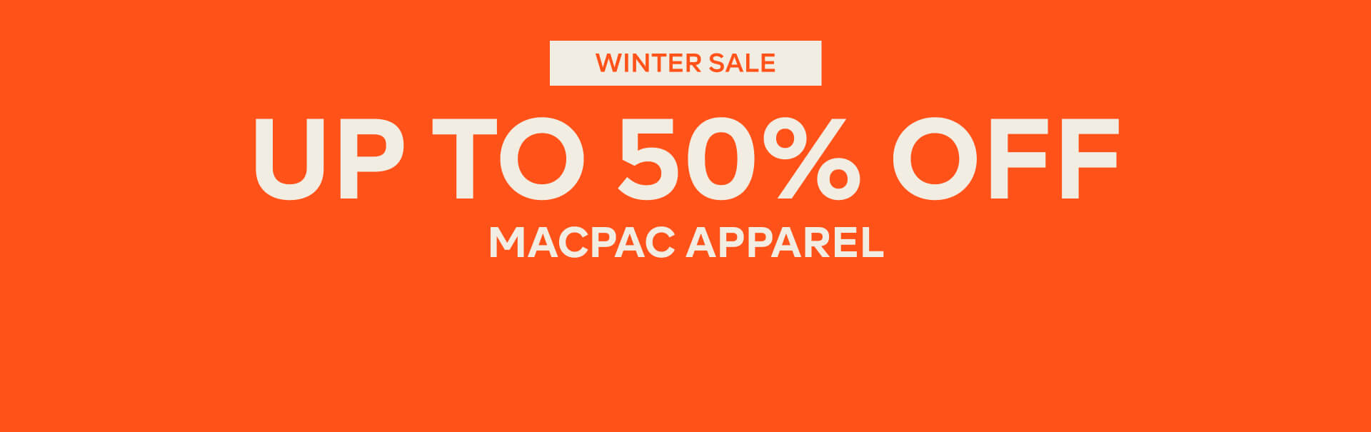WINTER SALE UP TO 50% OFF MACPAC APPAREL