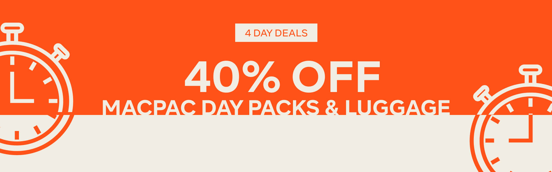 4 DAY DEALS, 40% OFF PACKS & LUGGAGE