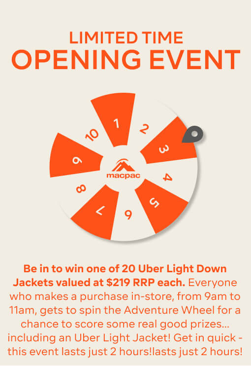 Be in to win one of 20 Uber Light Down Jackets valued at $219 RRP each. Everyone who makes a purchase in-store, from 9am to 11am, gets to spin the Adventure Wheel for a chance to score some real good prizes…including an Uber! Get in quick - this event lasts just 2 hours!