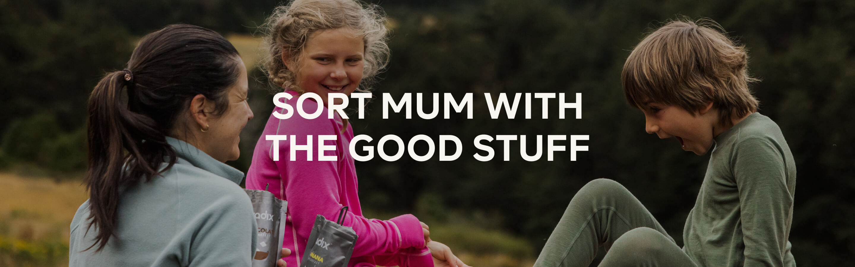 SORT MUM WITH THE GOOD STUFF