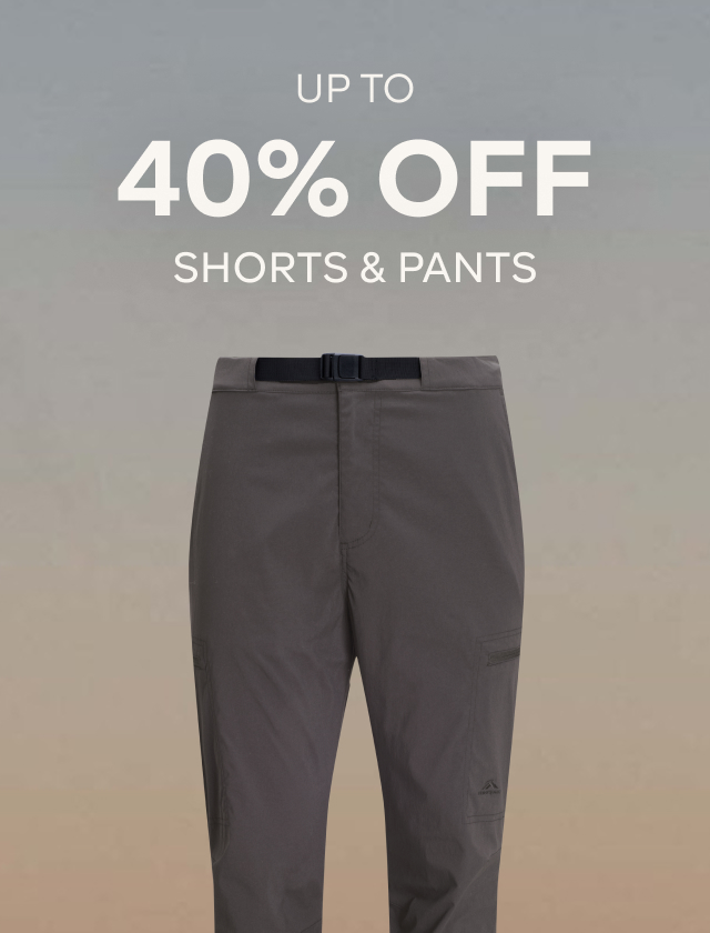UP TO 40% OFF SHORTS & PANTS