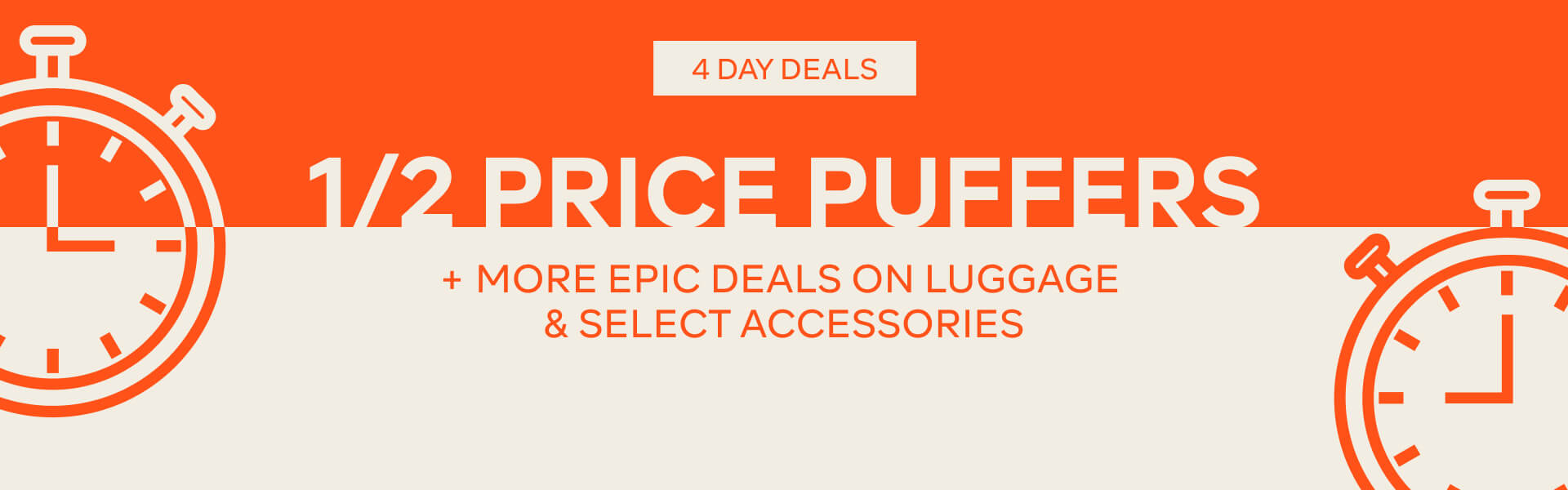 4 DAY DEALS - HALF PRICE PUFFERS + MORE EPIC DEALS ON LUGGAGE & SELECT ACCESSORIES