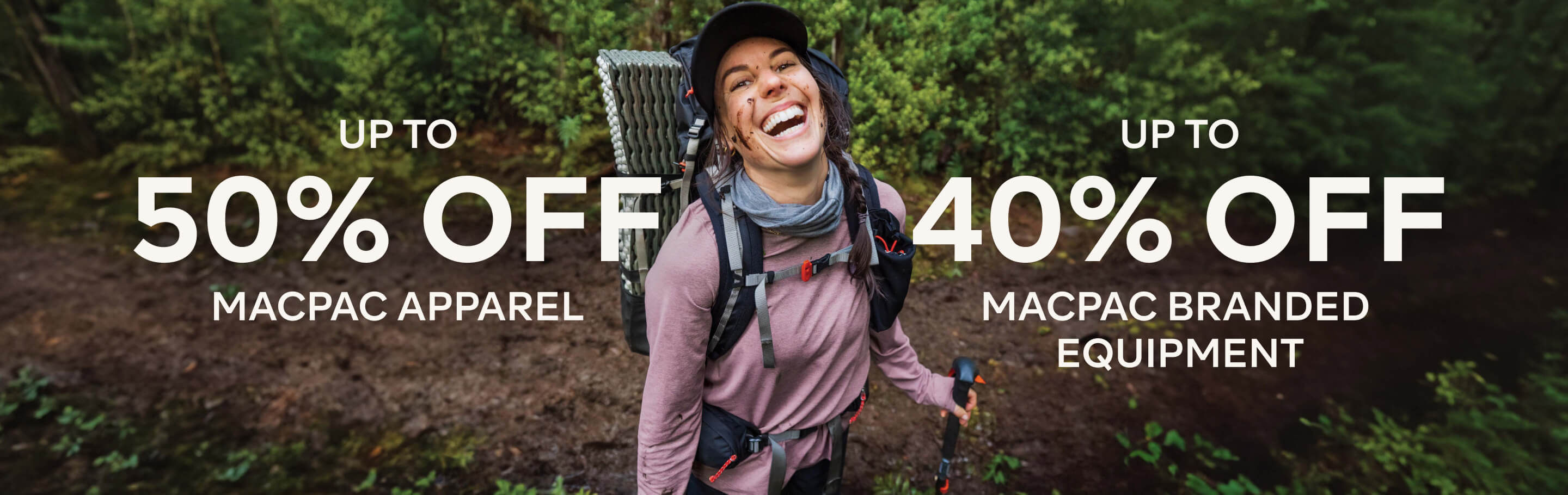UP TO 50% OFF MACPAC APPAREL, UP TO 40% OFF MACPAC BRANDED EQUIPMENT
