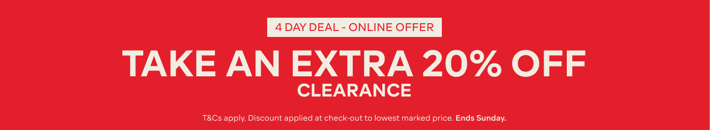 TAKE AN EXTRA 20% OFF CLEARANCE - T&CS APPLY