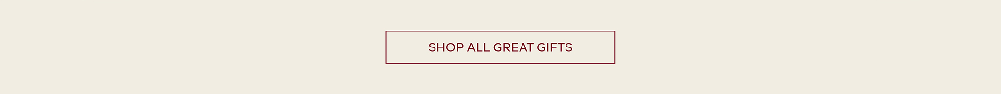 SHOP ALL GREAT GIFTS