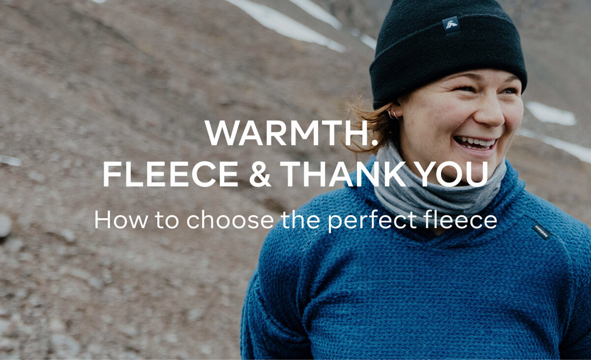 WARMTH. FLEECE & THANK YOU - HOW TO CHOOSE THE PERFECT FLEECE