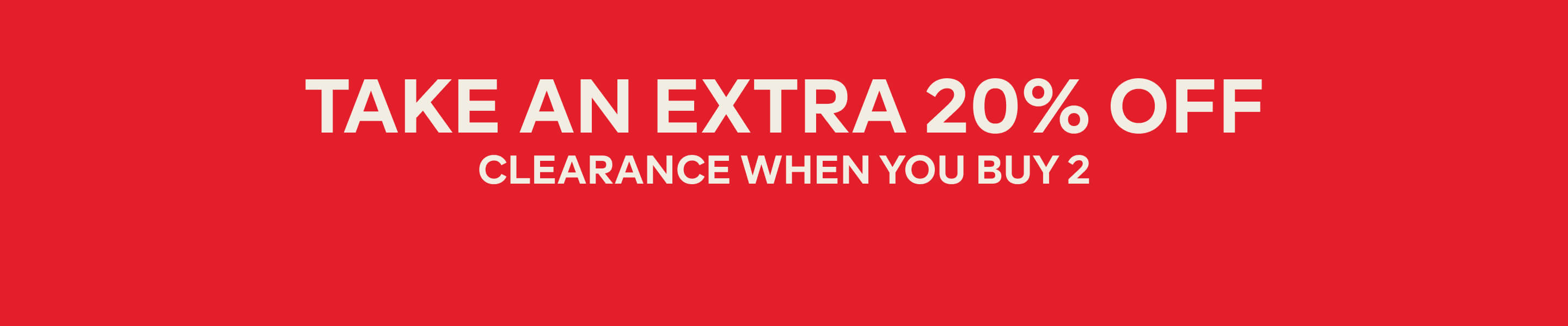 TAKE AN EXTRA 20% OFF CLEARANCE